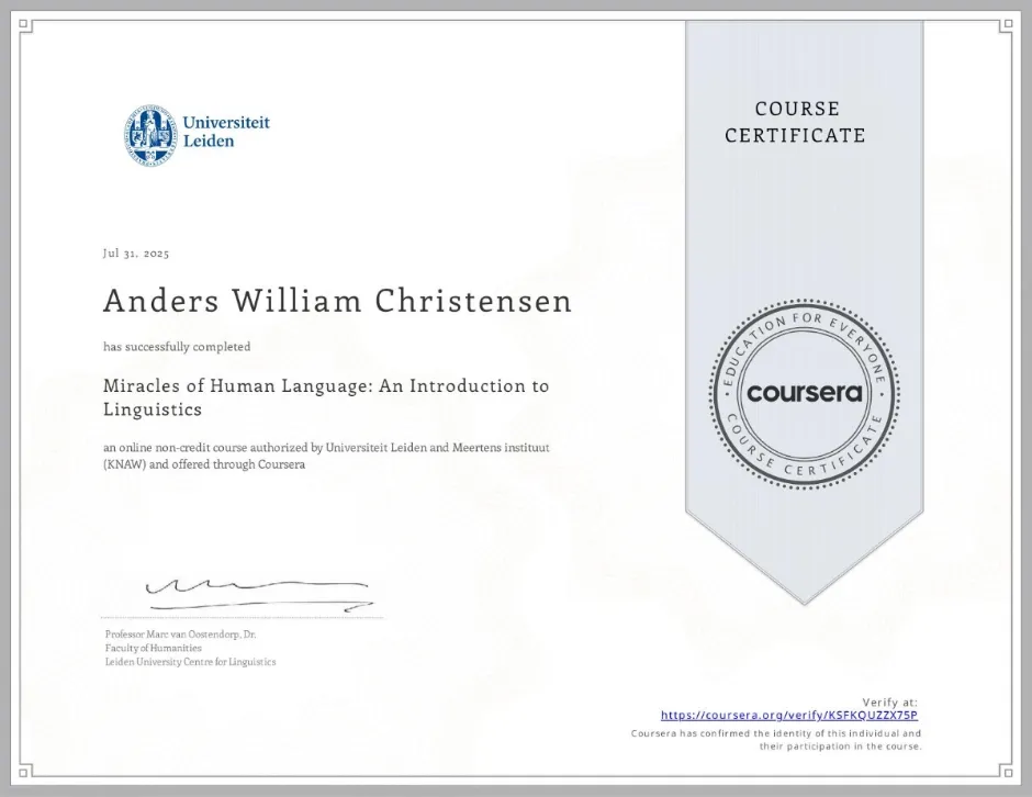 Coursera course certificate from Leiden University: Anders William Christensen completed Miracles of Human Language: An Introduction to Linguistics, July 31, 2025